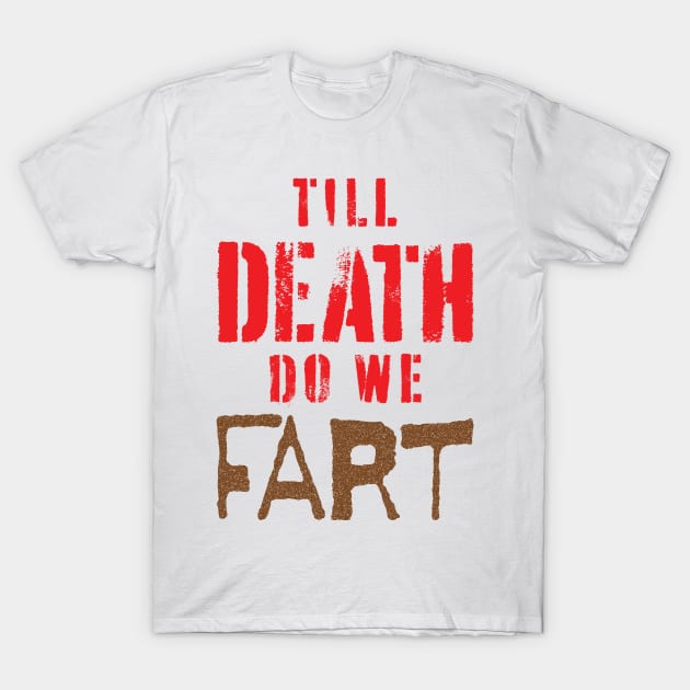 Modern Wedding Vow, "Till Death do we Fart" T-Shirt by pelagio